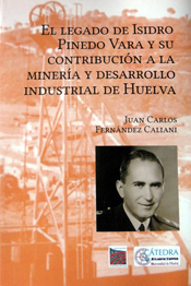El legado de Isidro Pinedo Vara y su contribución a la minería y de sarrollo industrial de Huelva